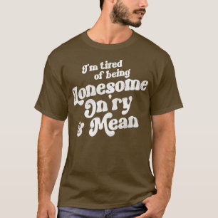 Camiseta Estoy Cansado de ser solitario amargo y medio