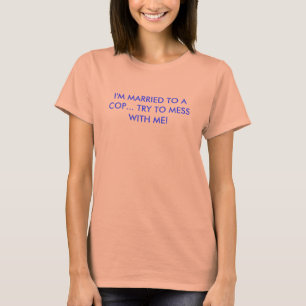 CAMISETA ESTOY CASADO CON UN POLI… ¡INTENTE ENSUCIAR