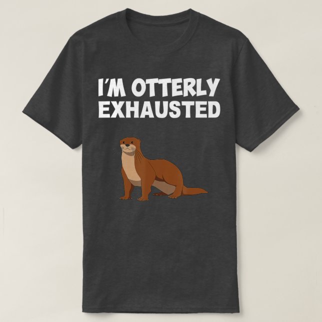 Camiseta Estoy completamente exhausto, nutria (Diseño del anverso)
