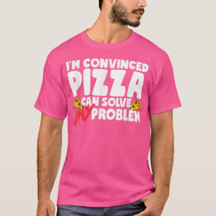 Camiseta Estoy Convencido De Que Pizza Puede Resolver Cualq