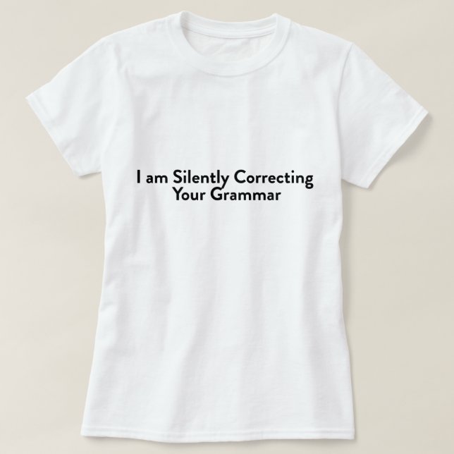 Camiseta Estoy corrigiendo silenciosamente tu gramática (Diseño del anverso)