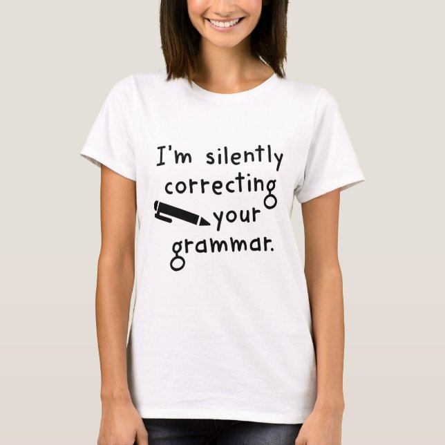 Camiseta Estoy corrigiendo silenciosamente tu gramática (Anverso)