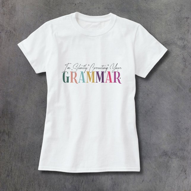 Camiseta Estoy corrigiendo silenciosamente tu gramática (Subido por el creador)