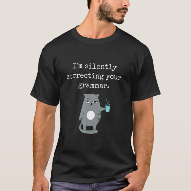 Camiseta Estoy corrigiendo silenciosamente tu té gramatical (Anverso)