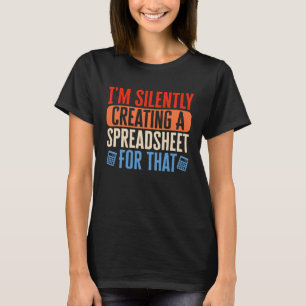 Camiseta Estoy creando silenciosamente Spreadsheet Accounta