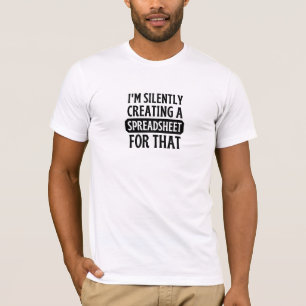 Camiseta Estoy creando silenciosamente una hoja de cálculo