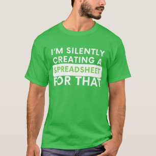 Camiseta Estoy creando silenciosamente una hoja de cálculo