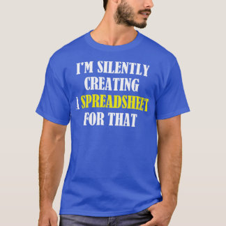 Camiseta Estoy Creando Silenciosamente Una Hoja De Cálculo