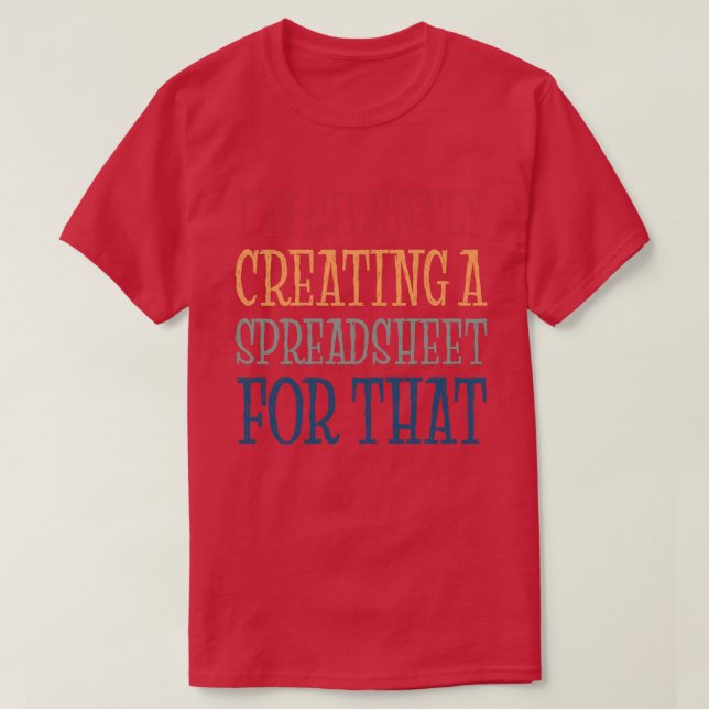 Camiseta Estoy Creando Silenciosamente Una Hoja De Cálculo  (Diseño del anverso)