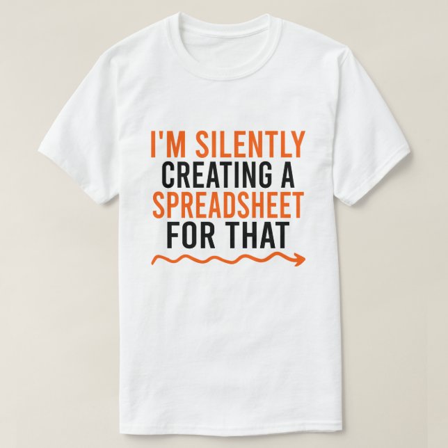 Camiseta Estoy Creando Silenciosamente Una Hoja De Cálculo  (Diseño del anverso)