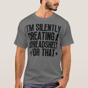 Camiseta Estoy Creando Silenciosamente Una Hoja De Cálculo