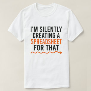 Camiseta Estoy Creando Silenciosamente Una Hoja De Cálculo 