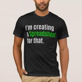 Camiseta Estoy Creando Una Hoja De Cálculo Para Eso