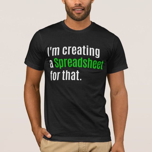Camiseta Estoy Creando Una Hoja De Cálculo Para Eso (Anverso)