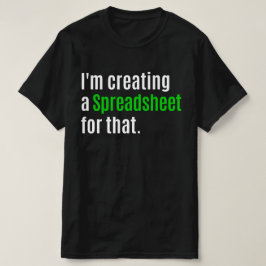 Camiseta Estoy Creando Una Hoja De Cálculo Para Eso