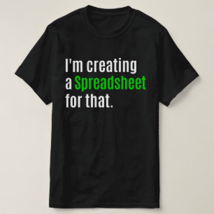 Camiseta Estoy Creando Una Hoja De Cálculo Para Eso