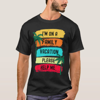 Camiseta Estoy de vacaciones en familia, por favor ayúdenme