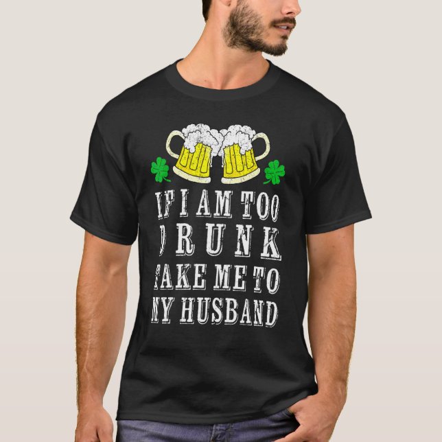 Camiseta Estoy Demasiado Borracho Para Llevarme A Mi Marido (Anverso)