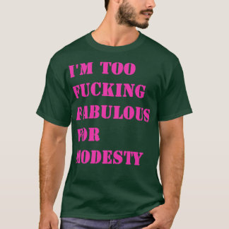Camiseta Estoy demasiado fabuloso para la modestia 1