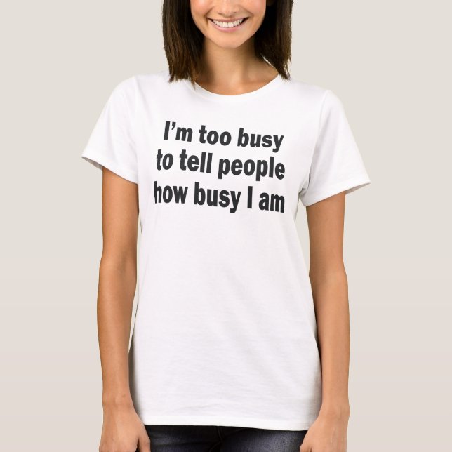 Camiseta Estoy DEMASIADO OCUPADO DECIR A GENTE CÓMO está (Anverso)