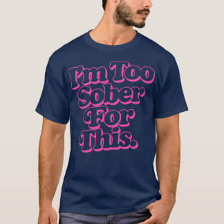 Camiseta Estoy Demasiado Sobrio Para Esto