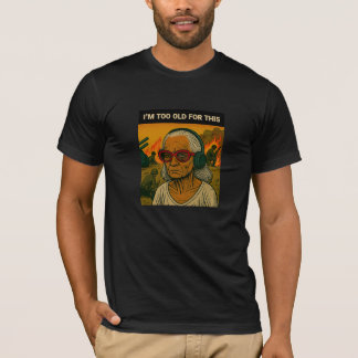 Camiseta Estoy demasiado viejo para esto