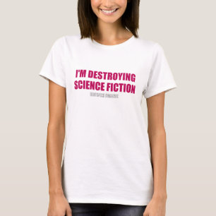 Camiseta Estoy destruyendo la ciencia ficción - la camiset