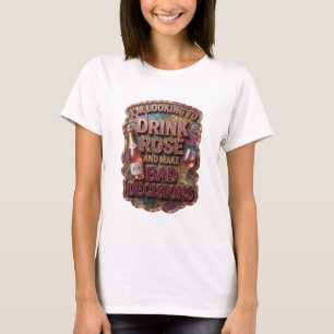 CAMISETA ESTOY DISPUESTA A BEBER ROSE Y TOMAR MALAS DECISIO