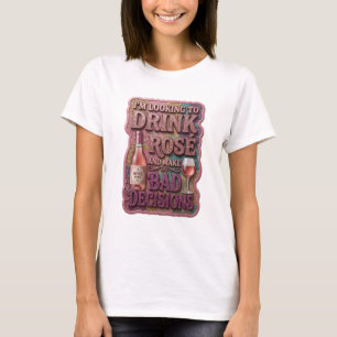 CAMISETA ESTOY DISPUESTO A BEBER ROSE Y TOMAR MALAS DECISIO
