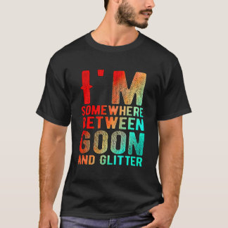 Camiseta ESTOY En Algún Lugar Entre Goon Y Brillo Humor Div