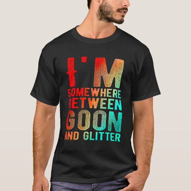 Camiseta Estoy En Algún Lugar Entre Goon Y El Humor Diverti (Anverso)