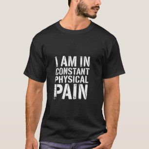 Camiseta Estoy en constante dolor físico Adulto luchas Hum