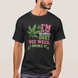 Camiseta Estoy en la dieta de algas marinas veo maleza humo