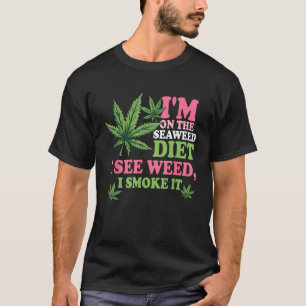 Camiseta Estoy en la dieta de algas marinas veo maleza humo