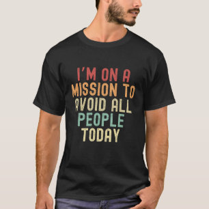 Camiseta Estoy en la misión de evitar a toda la gente hoy