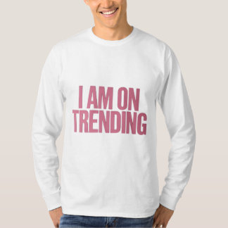 Camiseta Estoy en tendencia - Para las tendencias finales