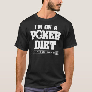 Camiseta Estoy en una dieta de póker como pescado y sus cac