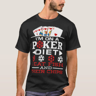 Camiseta Estoy En Una Dieta De Póquer Como Pescado Y Sus Pa