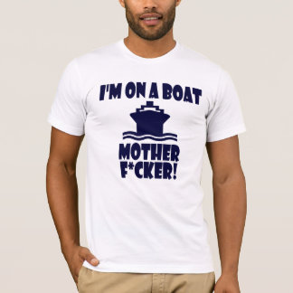 Camiseta ¡Estoy en una madre F*cker del barco!
