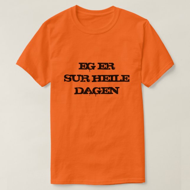 Camiseta Estoy enfadado todo el día con el naranja noruego (Diseño del anverso)