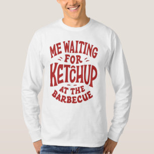 Camiseta Estoy esperando un ketchup en la barbacoa