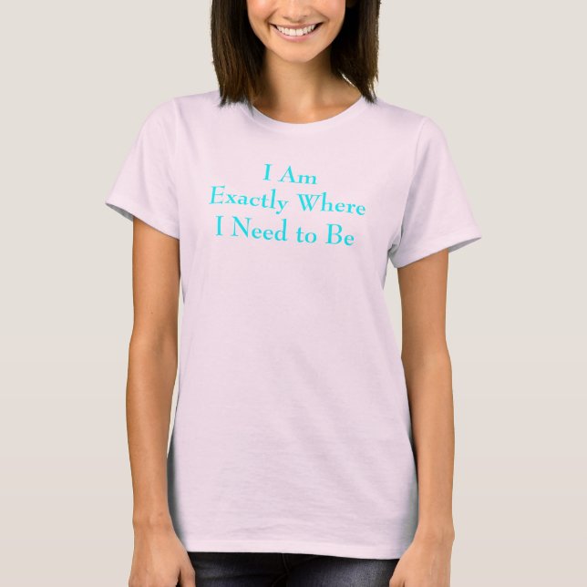 Camiseta Estoy Exactamente Donde Necesito Estar (Anverso)