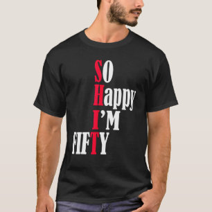 Camiseta Estoy feliz de tener 50 años, 50 de feliz cumpleañ