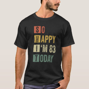 Camiseta Estoy feliz de tener 83 años 83 de cumpleaños sarc