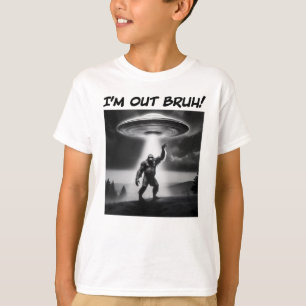 Camiseta ¡Estoy fuera Bruh! Niños de OVNI de pie grande