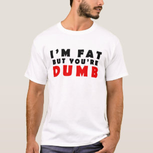 Camiseta Estoy gordo pero eres tonto