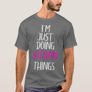 Camiseta Estoy Haciendo Cosas De Otoño Llaman Meme Gracioso