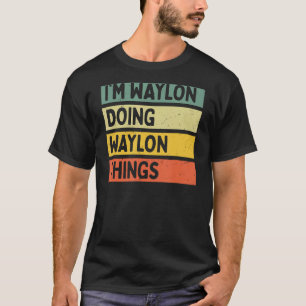 Camiseta Estoy haciendo Waylon cosas divertidas personaliza
