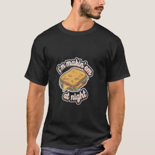 Camiseta Estoy Haciéndolos Por La Noche Sándwiches Tostados
