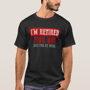 CAMISETA ESTOY JUBILADO DE QUE NO TIENES DIVERSIÓN EN EL TR